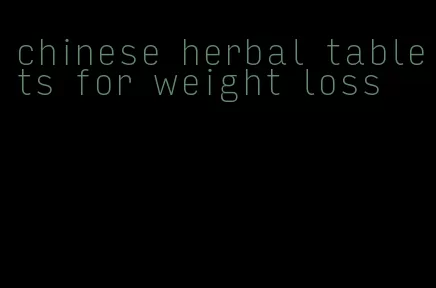 chinese herbal tablets for weight loss