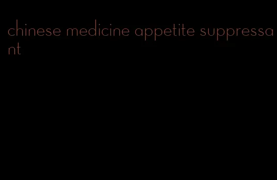 chinese medicine appetite suppressant