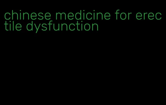 chinese medicine for erectile dysfunction