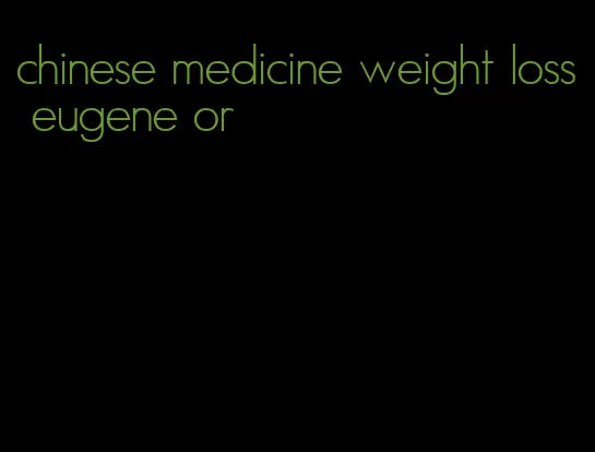 chinese medicine weight loss eugene or