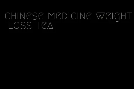 chinese medicine weight loss tea