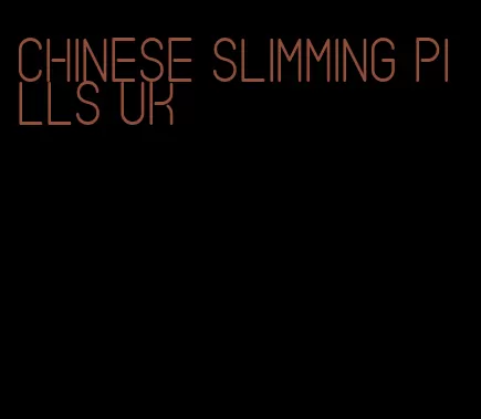 chinese slimming pills uk