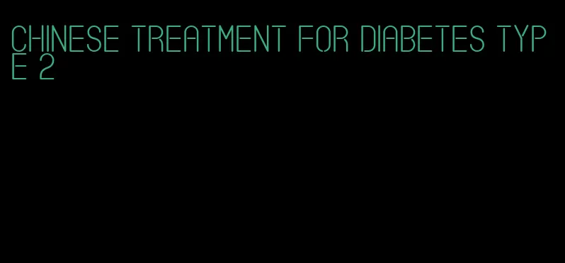 chinese treatment for diabetes type 2