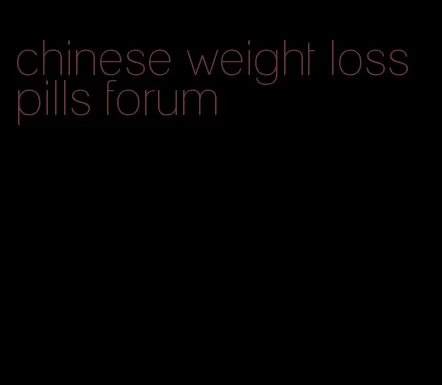 chinese weight loss pills forum