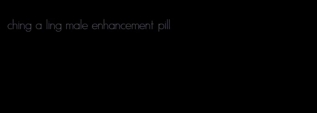 ching a ling male enhancement pill