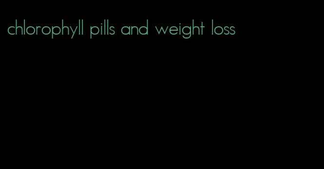 chlorophyll pills and weight loss