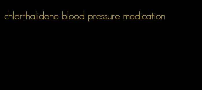 chlorthalidone blood pressure medication