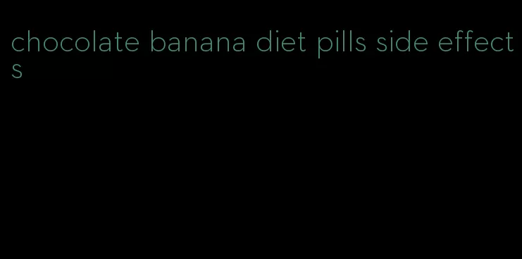 chocolate banana diet pills side effects