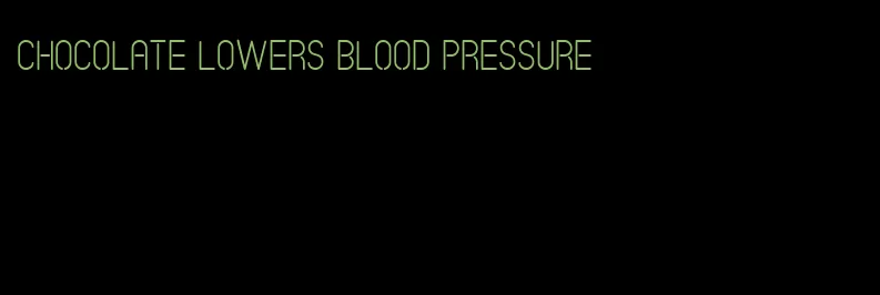 chocolate lowers blood pressure