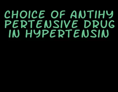 choice of antihypertensive drug in hypertensin