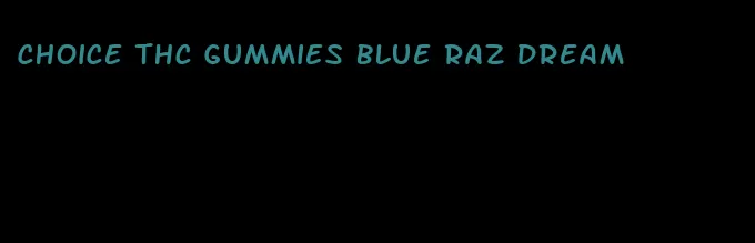 choice thc gummies blue raz dream