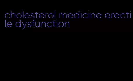 cholesterol medicine erectile dysfunction