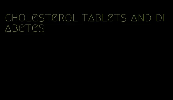 cholesterol tablets and diabetes