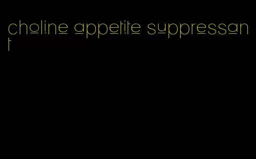 choline appetite suppressant