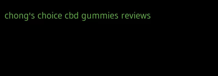 chong's choice cbd gummies reviews