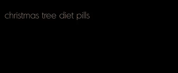 christmas tree diet pills