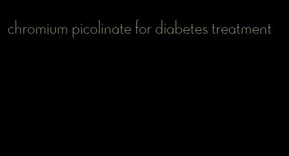 chromium picolinate for diabetes treatment