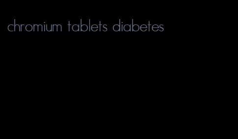 chromium tablets diabetes