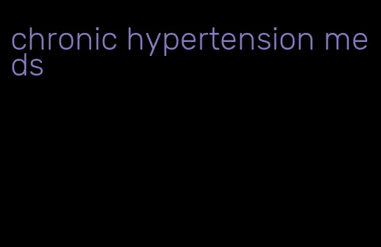 chronic hypertension meds