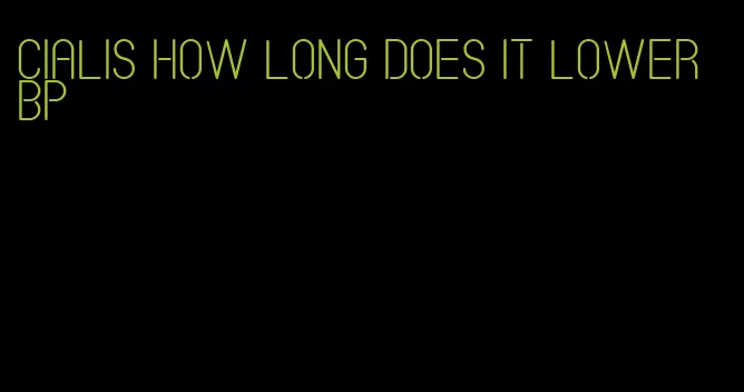 cialis how long does it lower bp