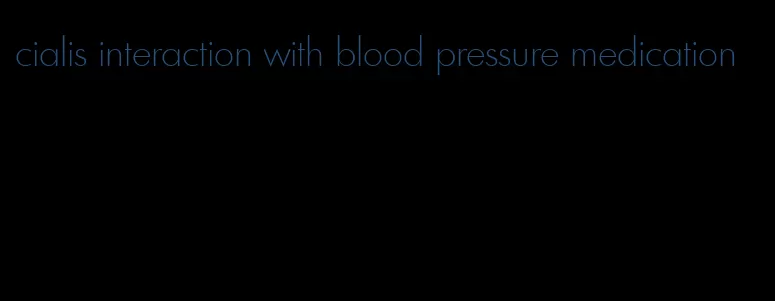 cialis interaction with blood pressure medication