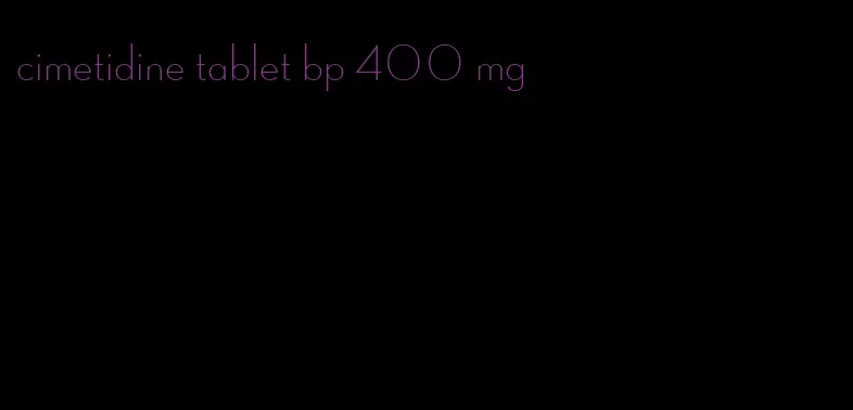 cimetidine tablet bp 400 mg