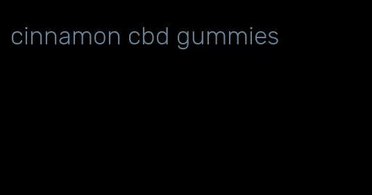 cinnamon cbd gummies