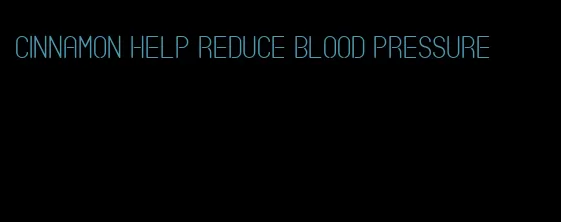 cinnamon help reduce blood pressure