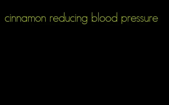 cinnamon reducing blood pressure