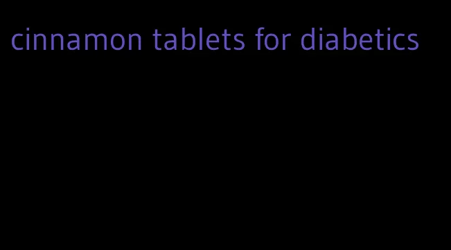 cinnamon tablets for diabetics