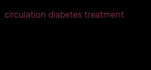 circulation diabetes treatment