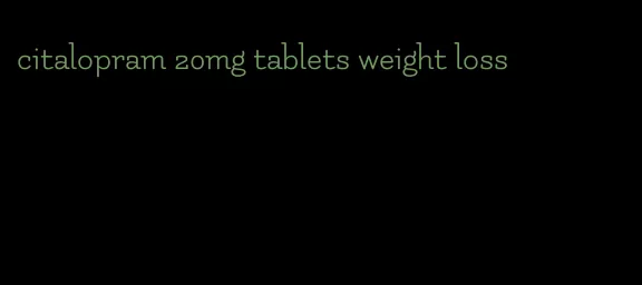 citalopram 20mg tablets weight loss