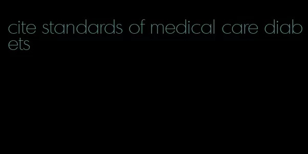 cite standards of medical care diabets