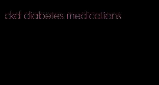 ckd diabetes medications