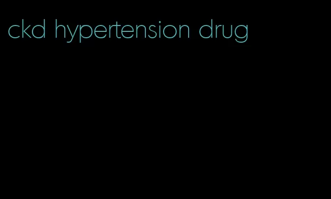 ckd hypertension drug