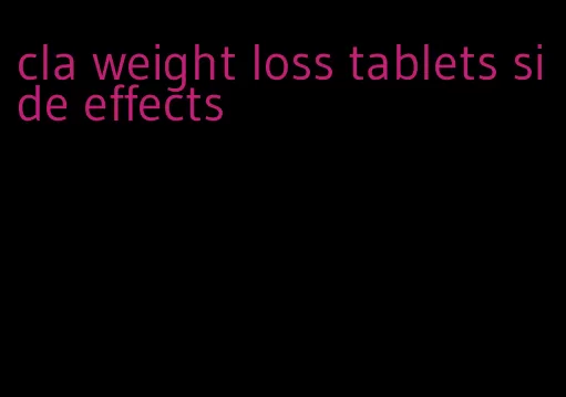 cla weight loss tablets side effects