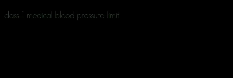 class 1 medical blood pressure limit