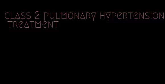 class 2 pulmonary hypertension treatment