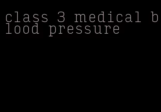 class 3 medical blood pressure