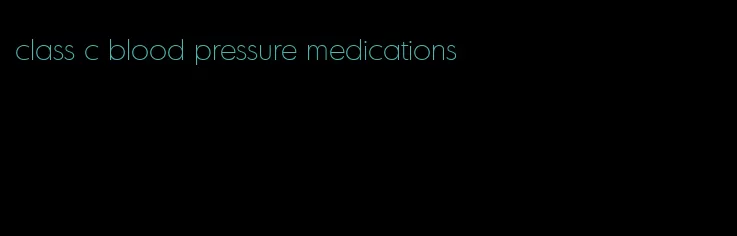 class c blood pressure medications