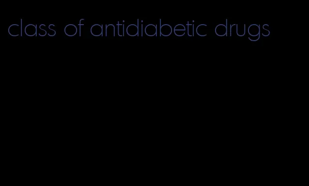 class of antidiabetic drugs