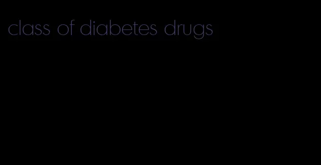 class of diabetes drugs