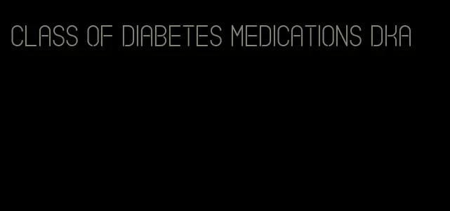 class of diabetes medications dka