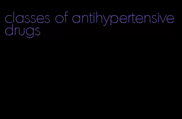 classes of antihypertensive drugs