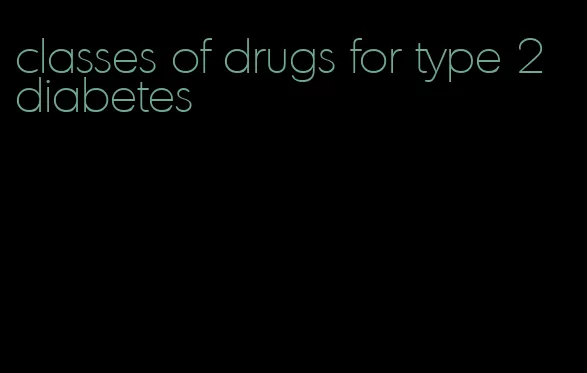 classes of drugs for type 2 diabetes