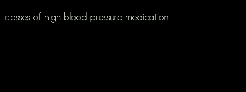 classes of high blood pressure medication