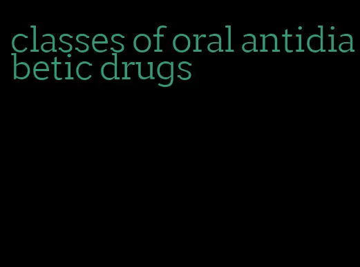 classes of oral antidiabetic drugs