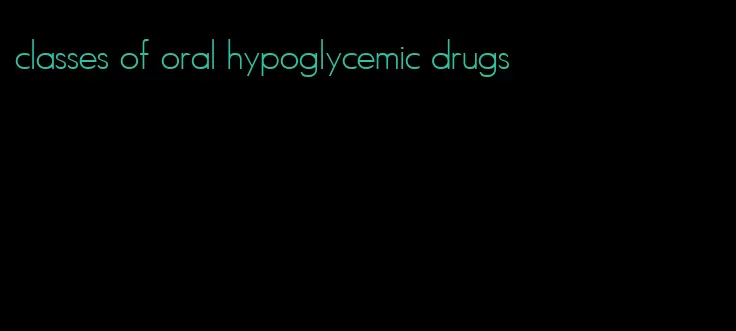 classes of oral hypoglycemic drugs