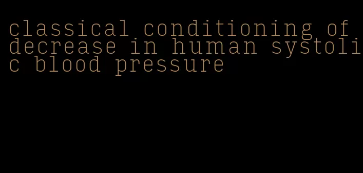 classical conditioning of decrease in human systolic blood pressure