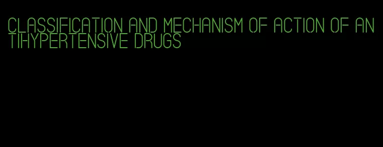 classification and mechanism of action of antihypertensive drugs